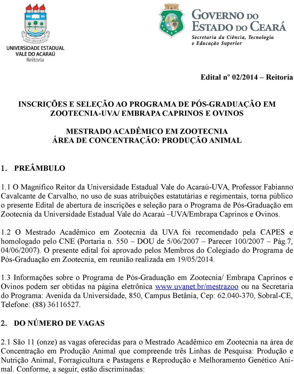 1 O Magnífico Reitor da Universidade Estadual Vale do Acaraú-UVA, Professor Fabianno Cavalcante de Carvalho, no uso de suas atribuições estatutárias e regimentais, torna público o presente Edital de