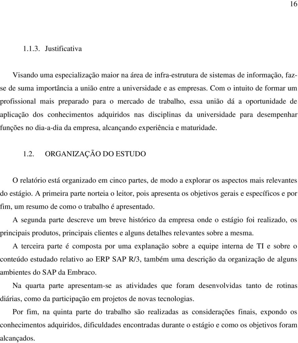 desempenhar funções no dia-a-dia da empresa, alcançando experiência e maturidade. 1.2.