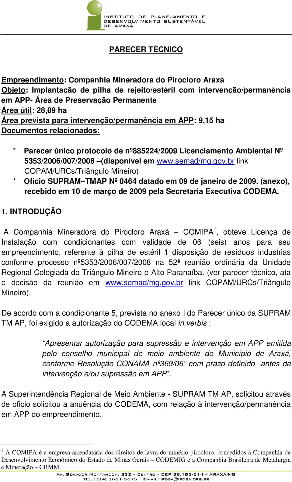 www.semad/mg.gov.br link COPAM/URCs/Triângulo Mineiro) * Oficio SUPRAM TMAP Nº 0464 datado em 09 de janeiro de 2009. (anexo), recebido em 10