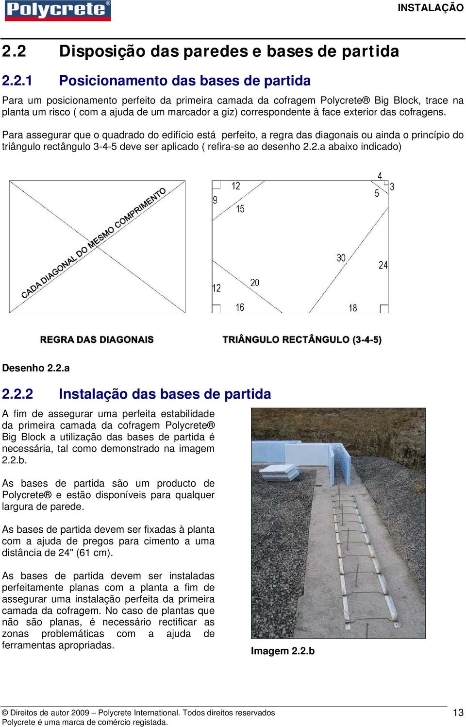 com a ajuda de um marcador a giz) correspondente à face exterior das cofragens.