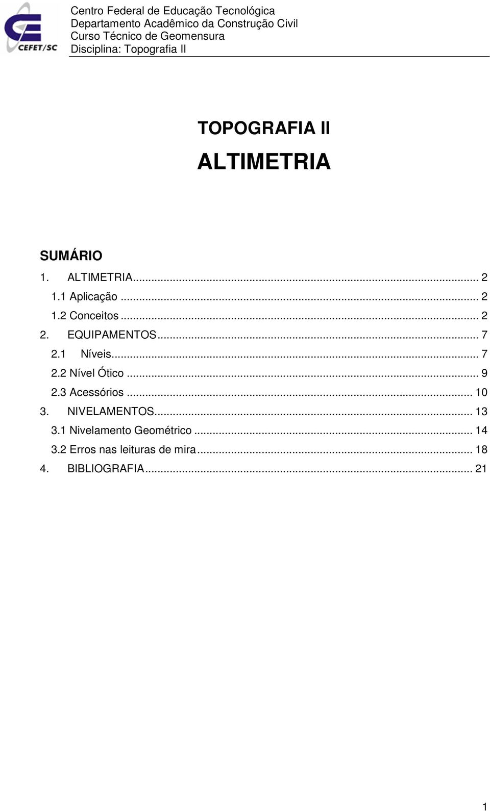 .. 2 1.2 Conceitos... 2 2. EQUIPAMENTOS... 7 2.1 Níveis... 7 2.2 Nível Ótico... 9 2.3 Acessórios... 10 3.