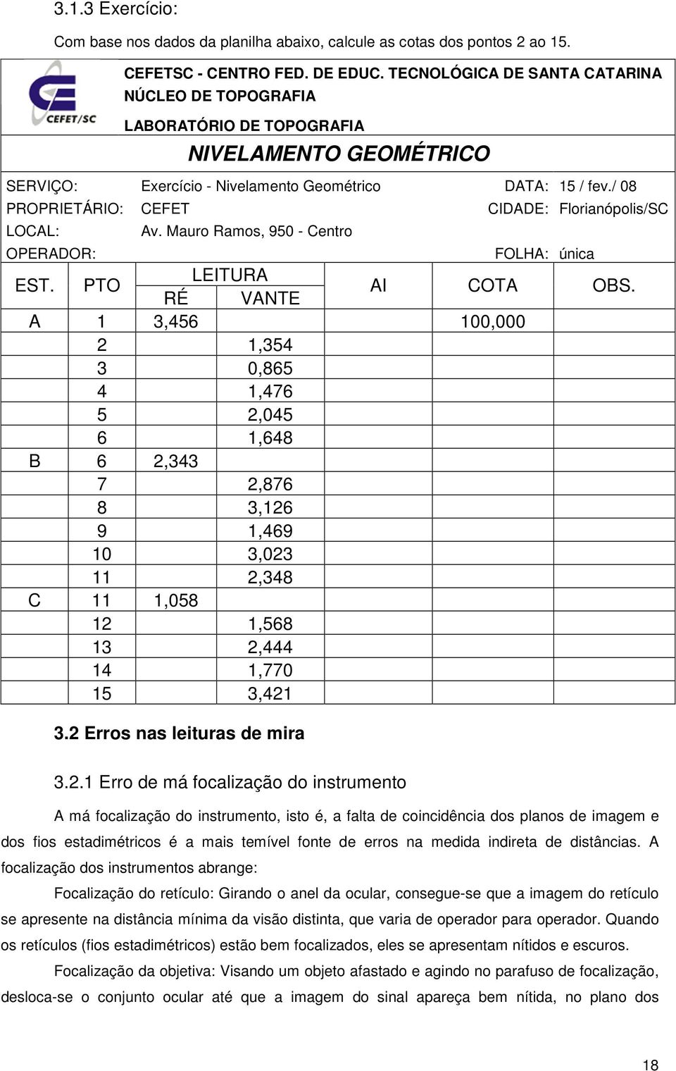 / 08 PROPRIETÁRIO: CEFET CIDADE: Florianópolis/SC LOCAL: OPERADOR: Av. Mauro Ramos, 950 - Centro FOLHA: única EST. PTO LEITURA RÉ VANTE AI COTA OBS.