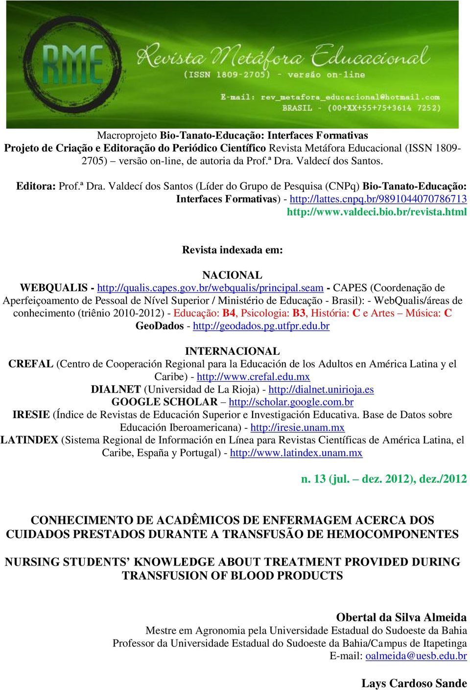 bio.br/revista.html Revista indexada em: NACIONAL WEBQUALIS - http://qualis.capes.gov.br/webqualis/principal.