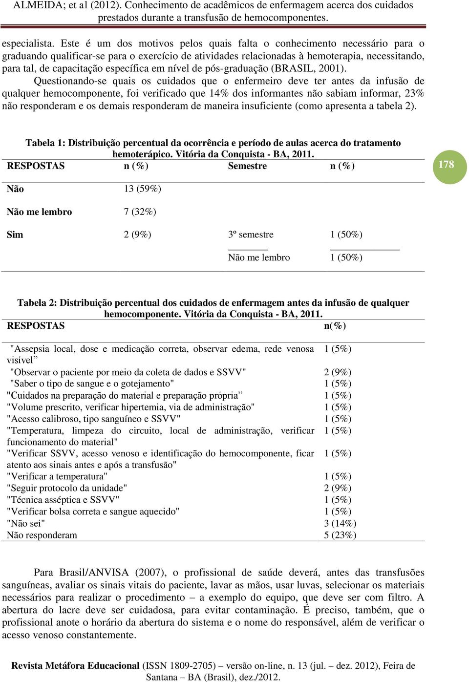 específica em nível de pós-graduação (BRASIL, 2001).