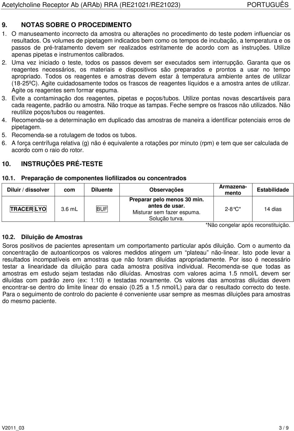 Utilize apenas pipetas e instrumentos calibrados. 2. Uma vez iniciado o teste, todos os passos devem ser executados sem interrupção.