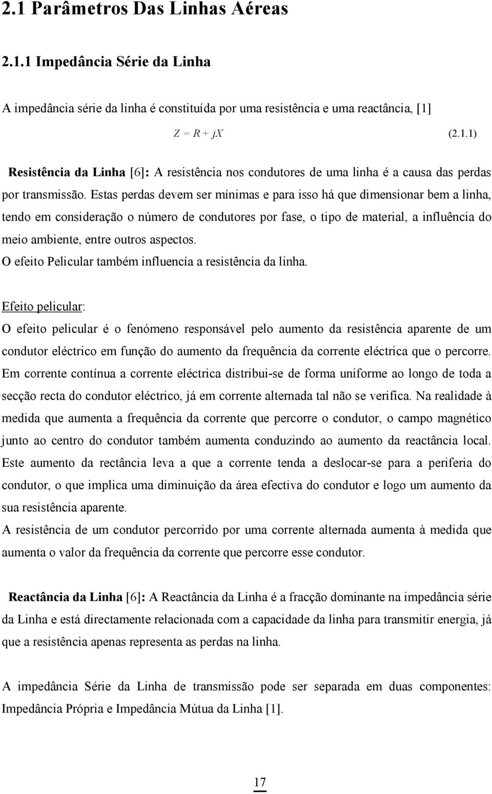 aspectos. O efeito Pelicular também influencía a resistência da linha.