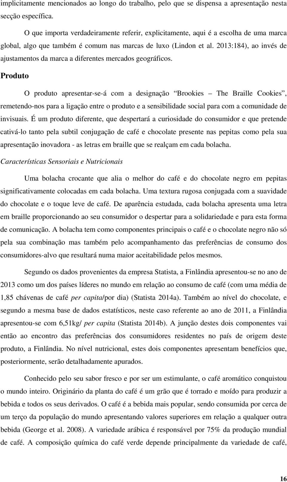 2013:184), ao invés de ajustamentos da marca a diferentes mercados geográficos.