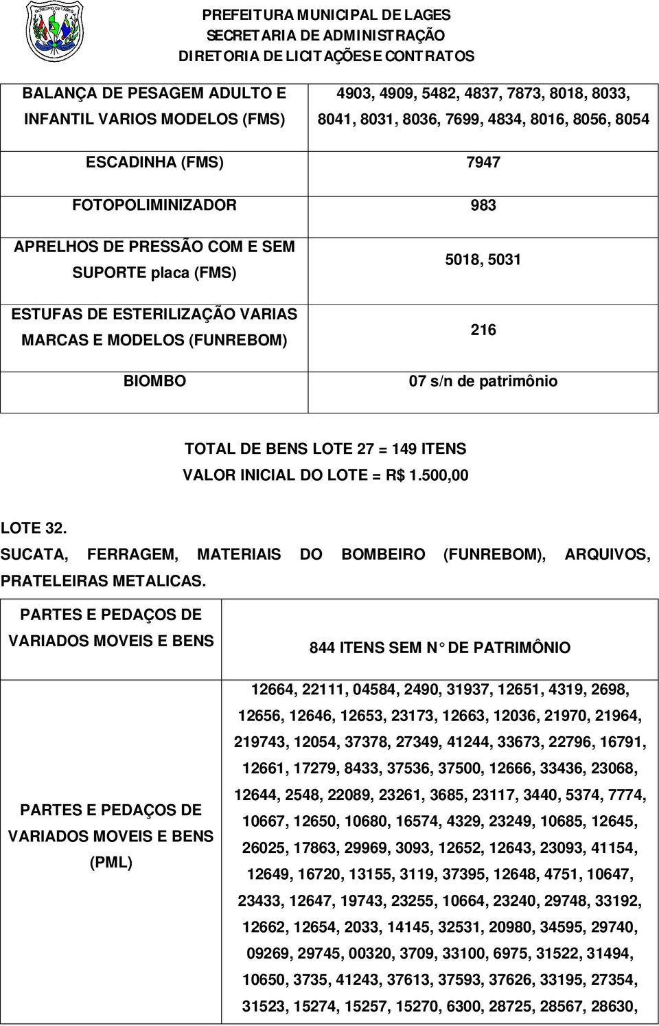 = R$ 1.500,00 LOTE 32. SUCATA, FERRAGEM, MATERIAIS DO BOMBEIRO (FUNREBOM), ARQUIVOS, PRATELEIRAS METALICAS.