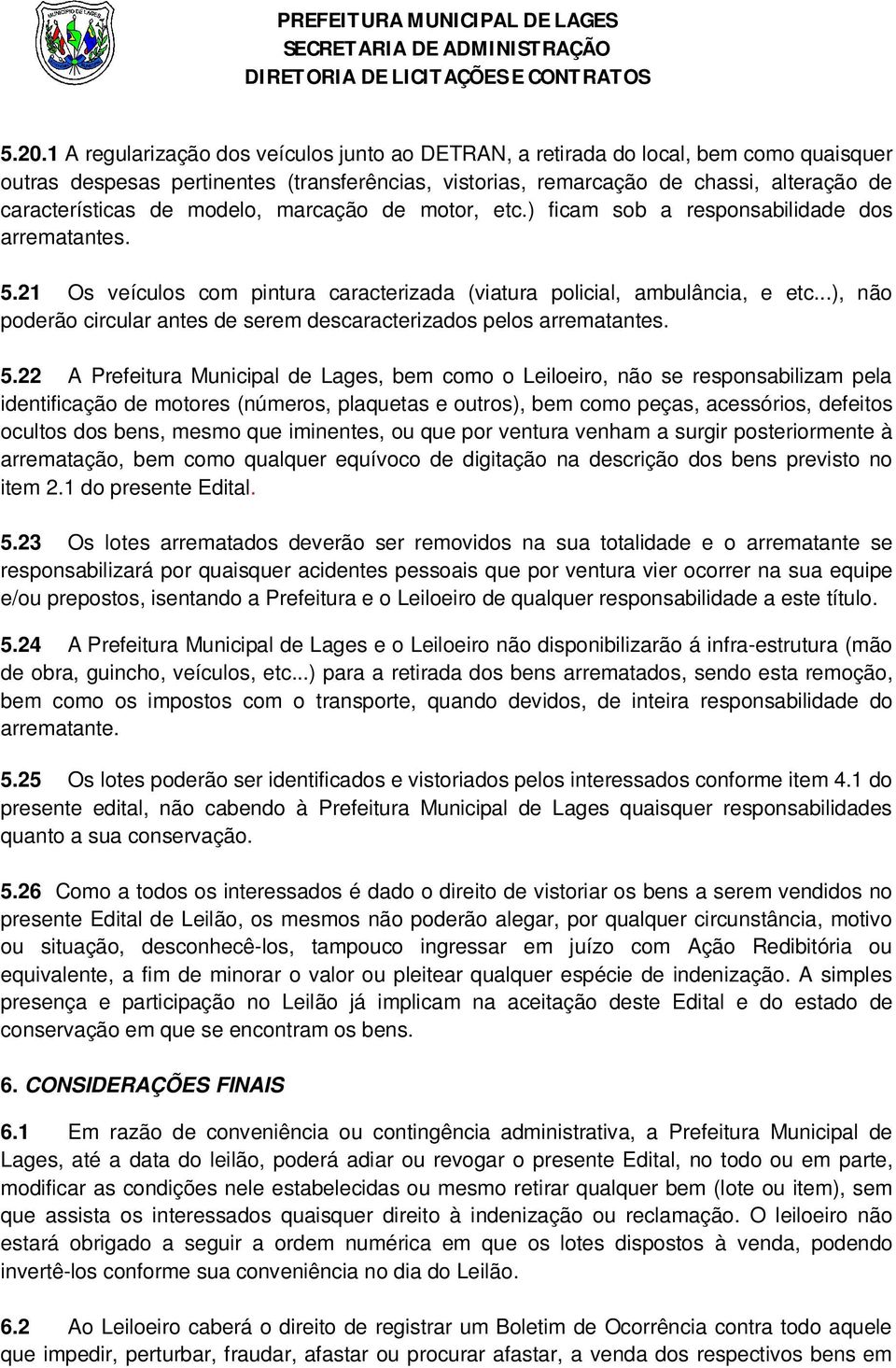 ..), não poderão circular antes de serem descaracterizados pelos arrematantes. 5.