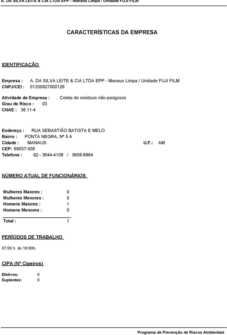 11-4 Coleta de resíduos não-perigosos Endereço : RUA SEBASTIÃO BATISTA E MELO Bairro : PONTA NEGRA, Nº 5 A Cidade : MANAUS CEP: 69037-000 Telefone : 92-3644-4108