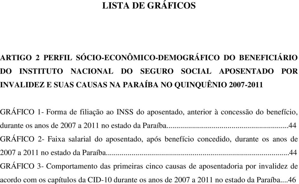 estado da Paraíba...44 GRÁFICO 2- Faixa salarial do aposentado, após benefício concedido, durante os anos de 2007 a 2011 no estado da Paraíba.