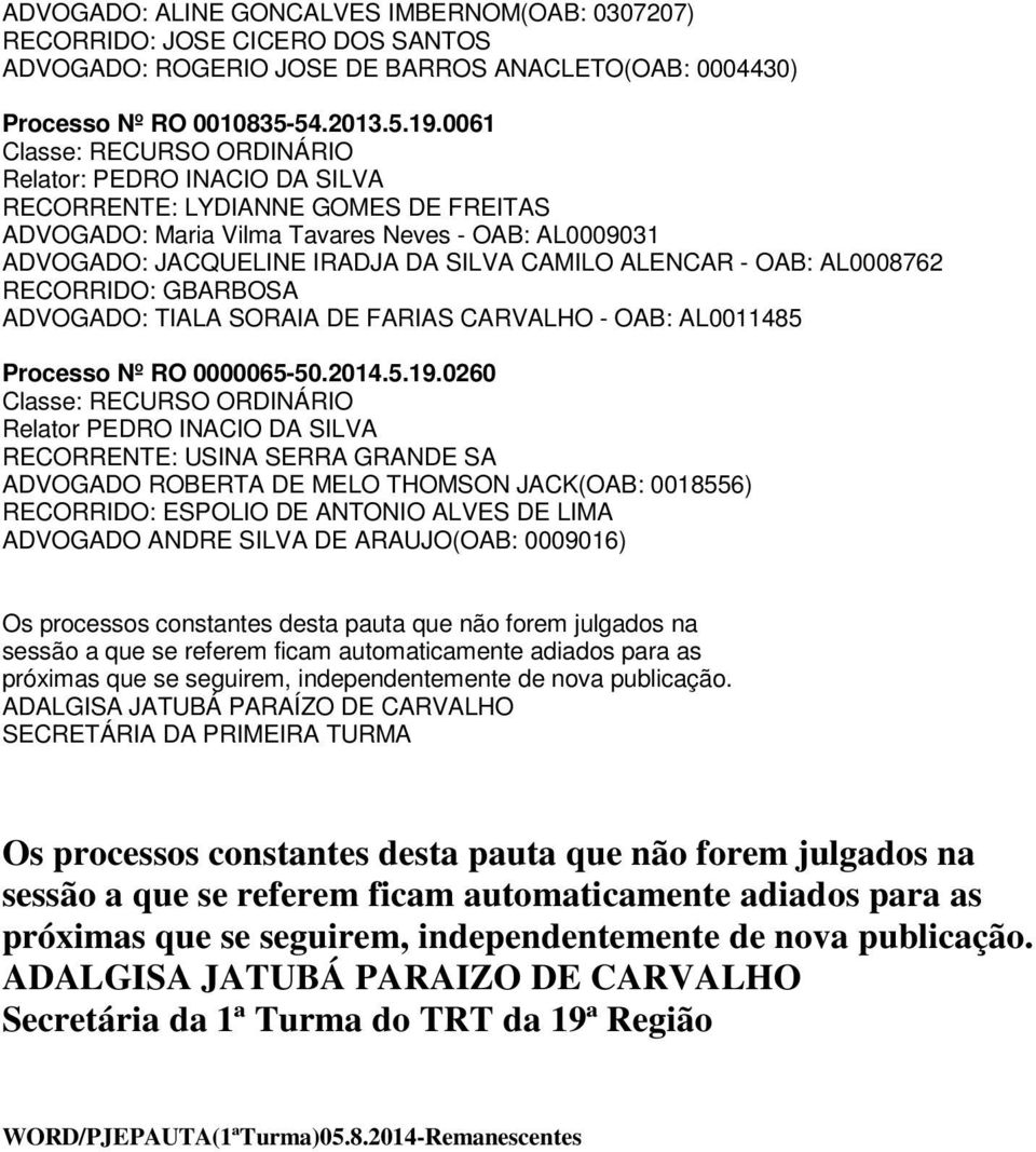RECORRIDO: GBARBOSA ADVOGADO: TIALA SORAIA DE FARIAS CARVALHO - OAB: AL0011485 Processo Nº RO 0000065-50.2014.5.19.
