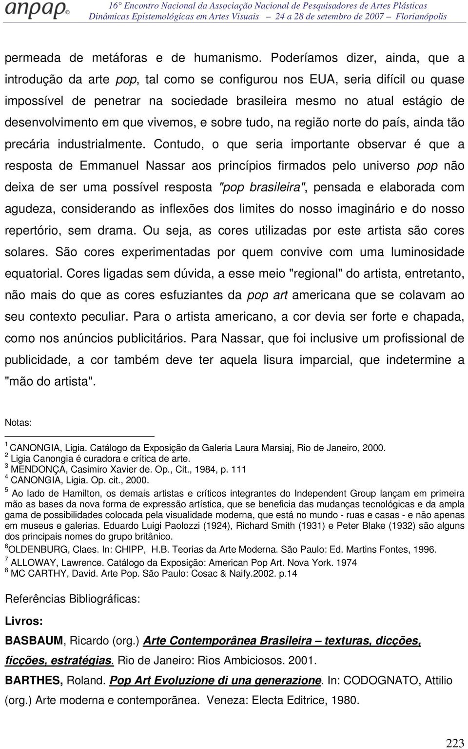 em que vivemos, e sobre tudo, na região norte do país, ainda tão precária industrialmente.