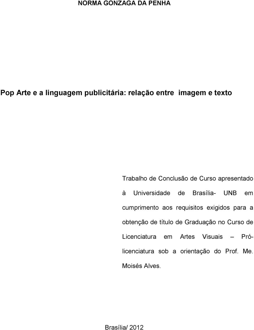 aos requisitos exigidos para a obtenção de título de Graduação no Curso de Licenciatura