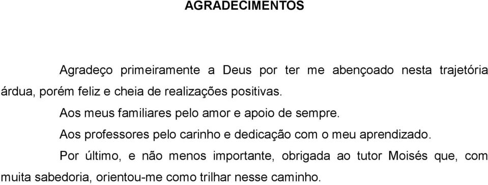 Aos professores pelo carinho e dedicação com o meu aprendizado.