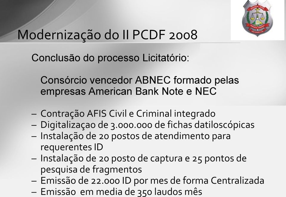 000 de fichas datiloscópicas Instalação de 20 postos de atendimento para requerentes ID Instalação de 20 posto