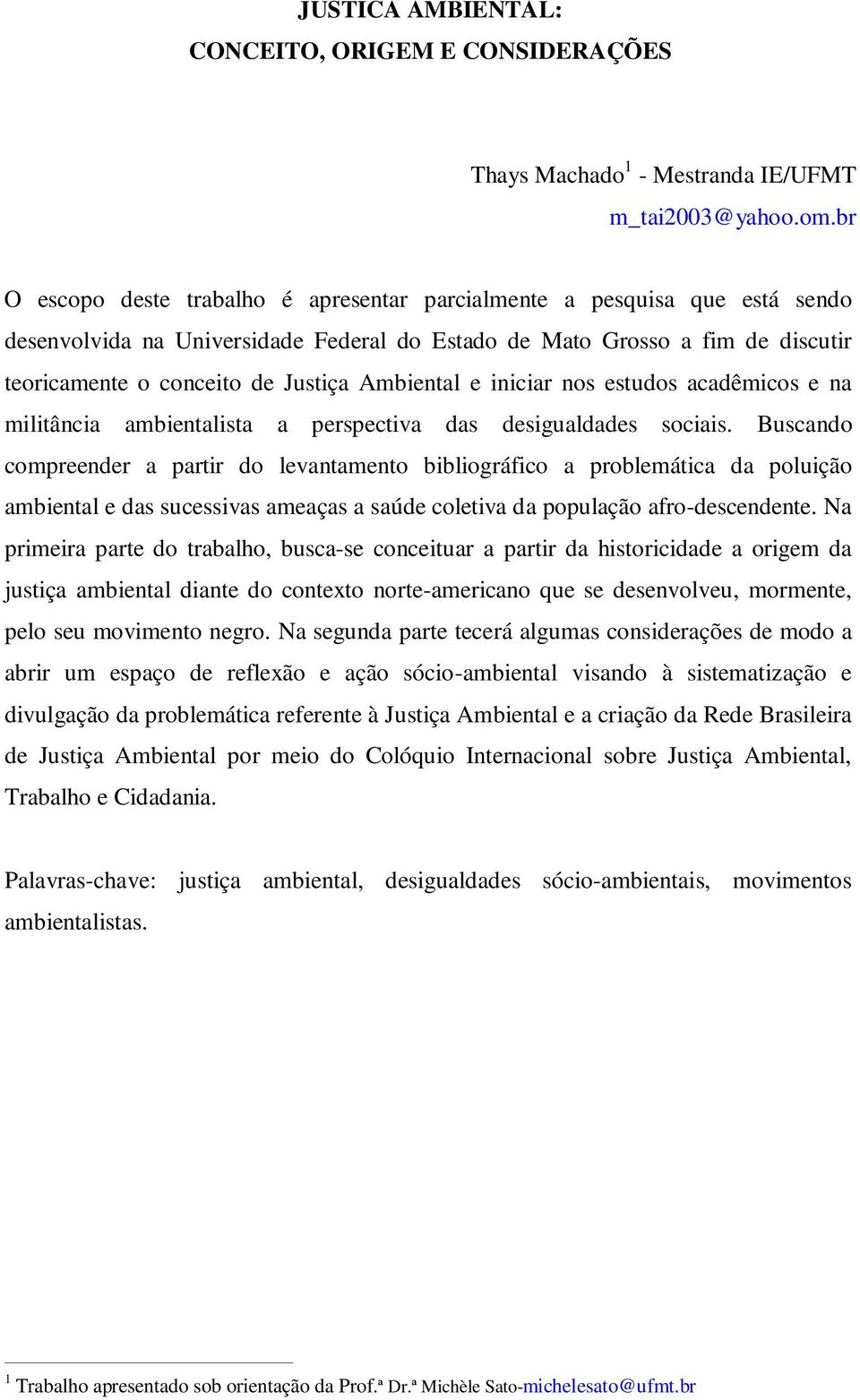 Ambiental e iniciar nos estudos acadêmicos e na militância ambientalista a perspectiva das desigualdades sociais.