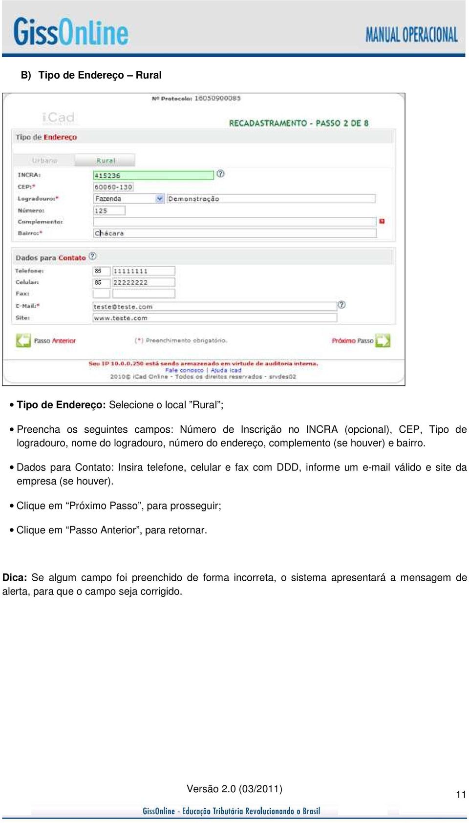 Dados para Contato: Insira telefone, celular e fax com DDD, informe um e-mail válido e site da empresa (se houver).