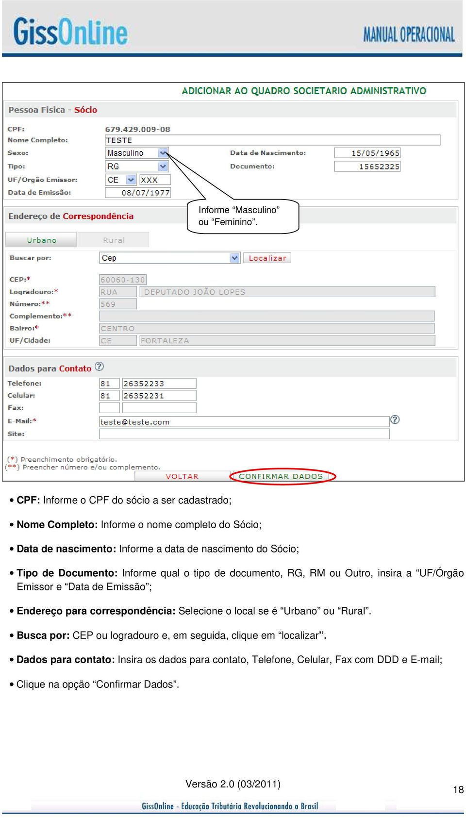 nascimento do Sócio; Tipo de Documento: Informe qual o tipo de documento, RG, RM ou Outro, insira a UF/Órgão Emissor e Data de Emissão ;