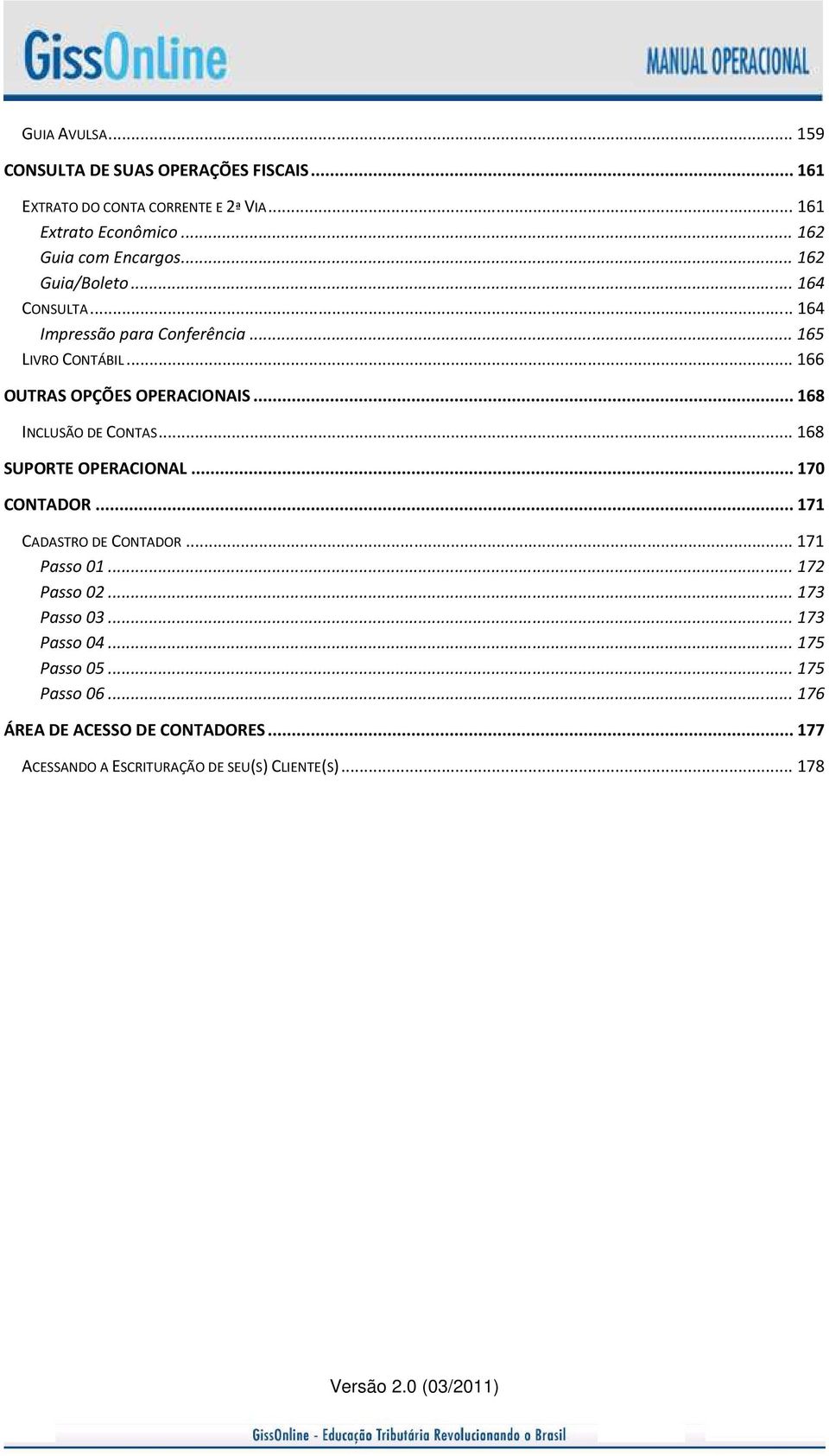 .. 166 OUTRAS OPÇÕES OPERACIONAIS... 168 INCLUSÃO DE CONTAS... 168 SUPORTE OPERACIONAL... 170 CONTADOR... 171 CADASTRO DE CONTADOR.