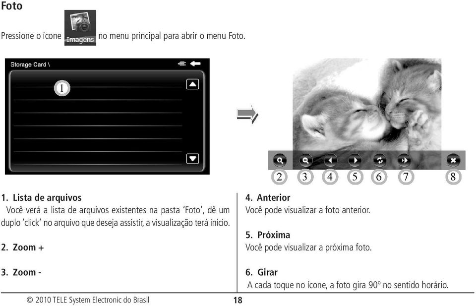 arquivo que deseja assistir, a visualização terá início. 2. Zoom + 3. Zoom - 18 4.