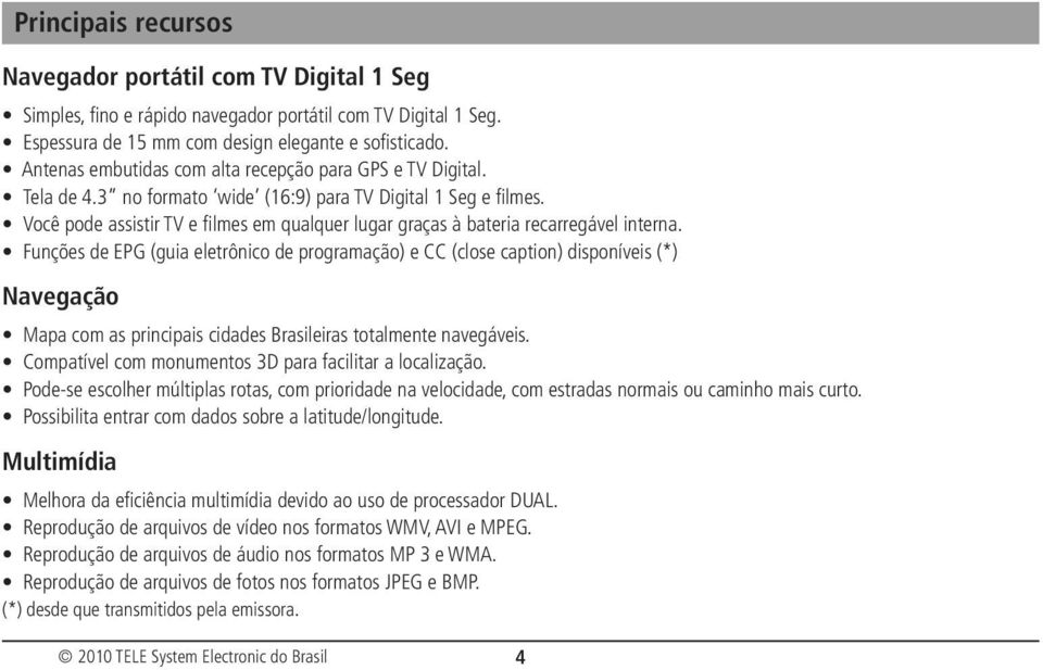 Você pode assistir TV e filmes em qualquer lugar graças à bateria recarregável interna.