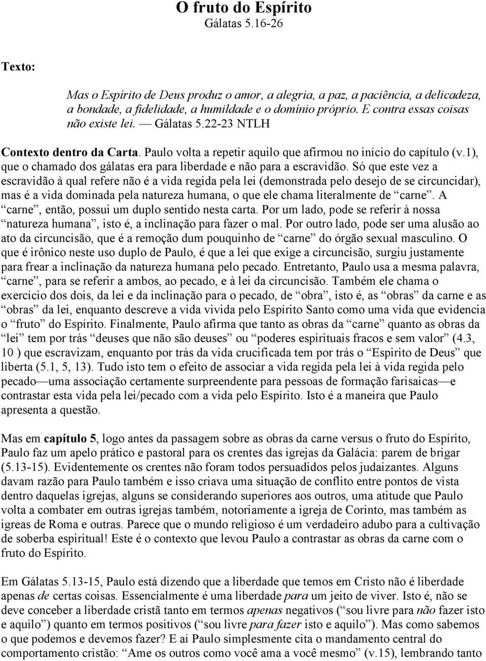 1), que o chamado dos gálatas era para liberdade e não para a escravidão.