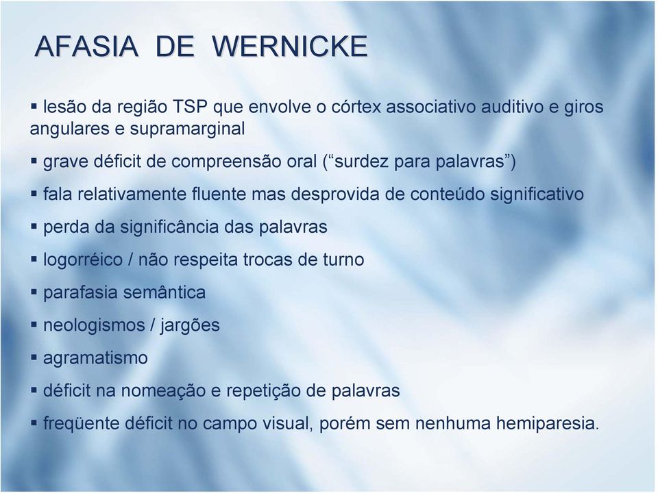 perda da significância das palavras logorréico / não respeita trocas de turno parafasia semântica neologismos / jargões