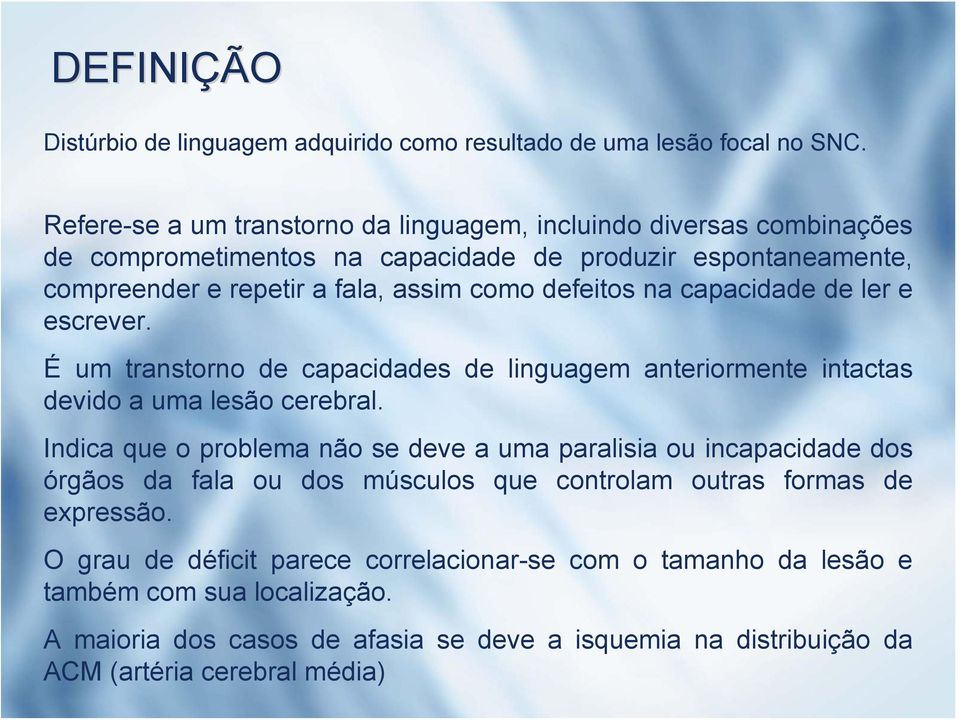 defeitos na capacidade de ler e escrever. É um transtorno de capacidades de linguagem anteriormente intactas devido a uma lesão cerebral.