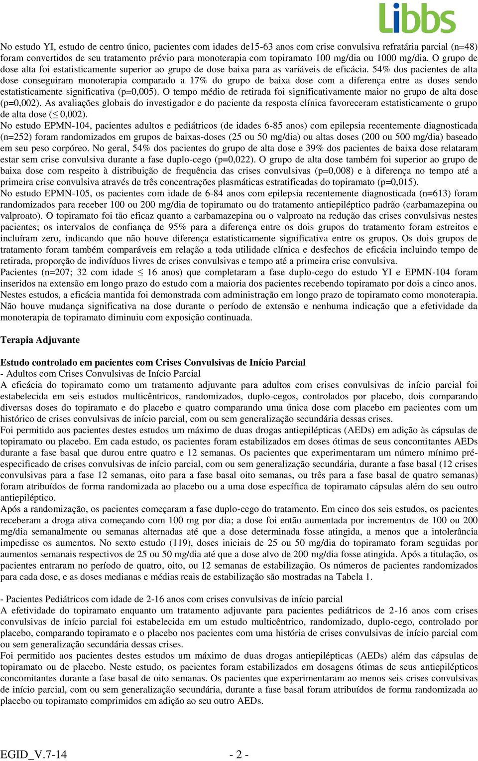 54 dos pacientes de alta dose conseguiram monoterapia comparado a 17 do grupo de baixa dose com a diferença entre as doses sendo estatisticamente significativa (p=,5).