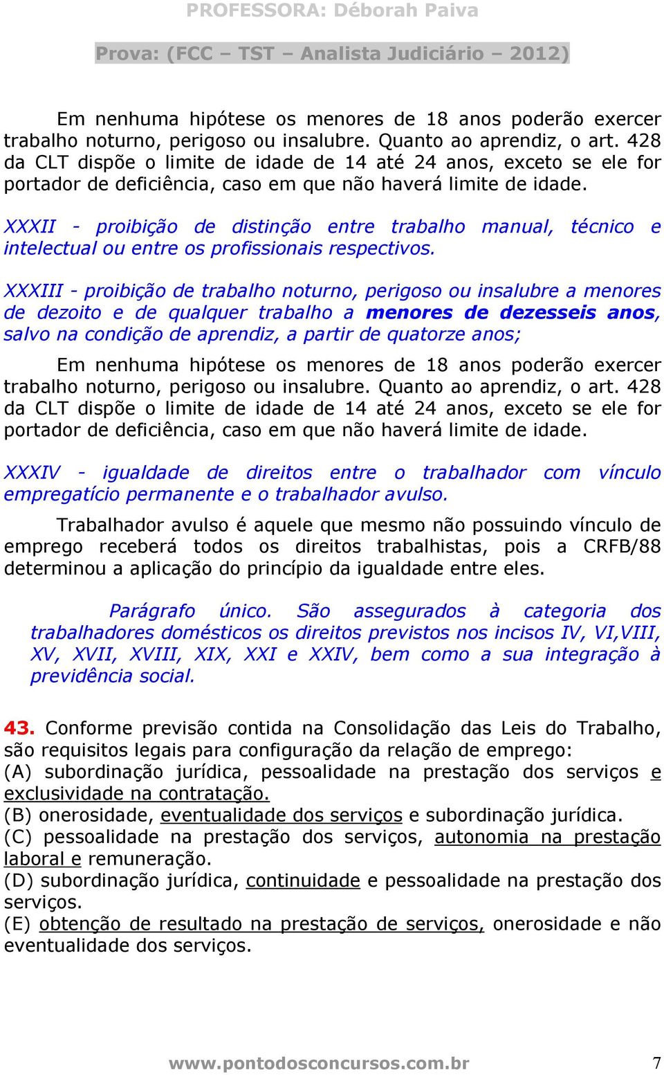 XXXII - proibição de distinção entre trabalho manual, técnico e intelectual ou entre os profissionais respectivos.