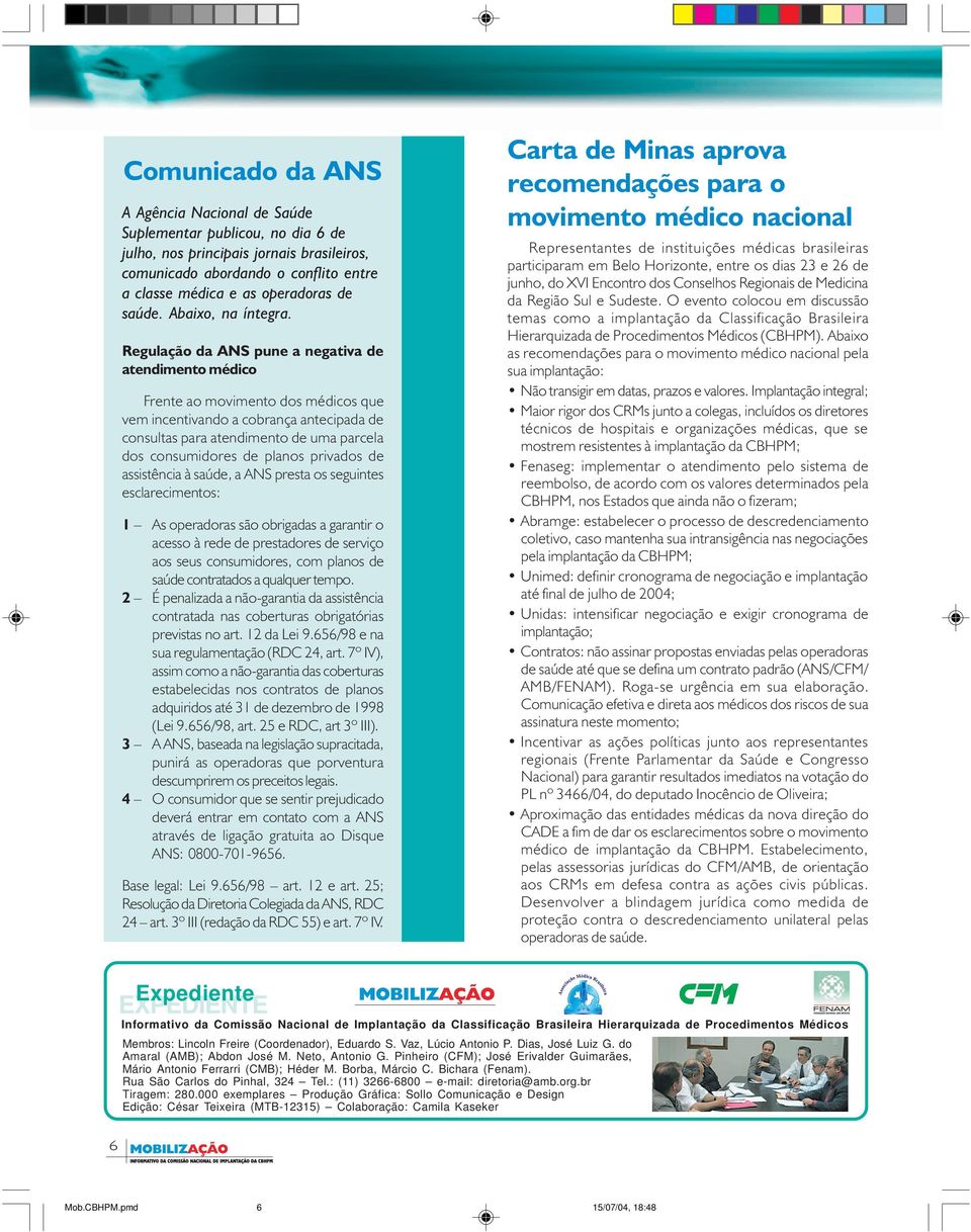 Regulação da ANS pune a negativa de atendimento médico Frente ao movimento dos médicos que vem incentivando a cobrança antecipada de consultas para atendimento de uma parcela dos consumidores de