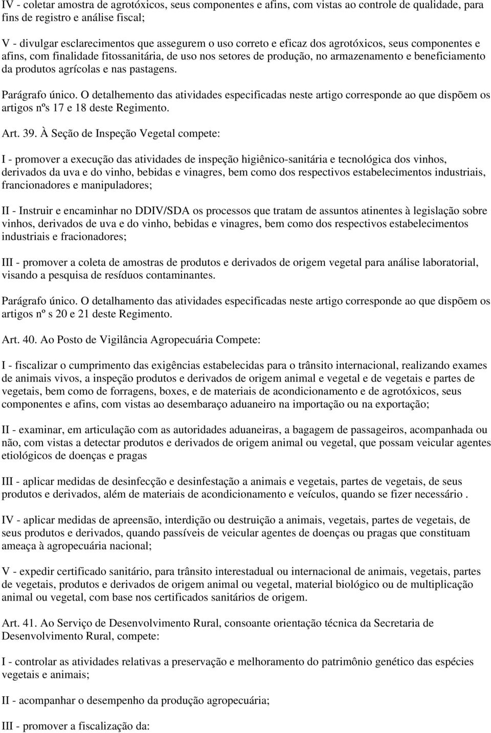 Parágrafo único. O detalhemento das atividades especificadas neste artigo corresponde ao que dispõem os artigos nºs 17 e 18 deste Regimento. Art. 39.