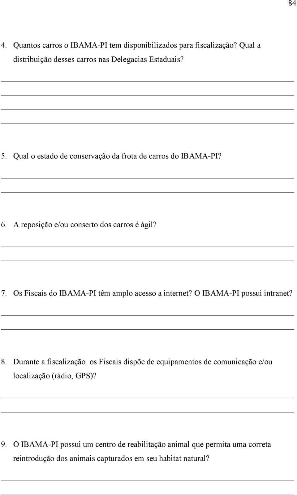 Os Fiscais do IBAMA-PI têm amplo acesso a internet? O IBAMA-PI possui intranet? 8.