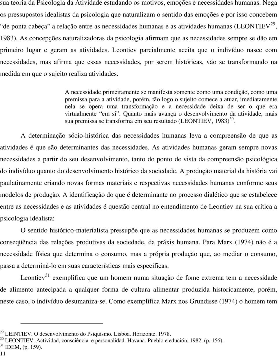 1983). As concepções naturalizadoras da psicologia afirmam que as necessidades sempre se dão em primeiro lugar e geram as atividades.