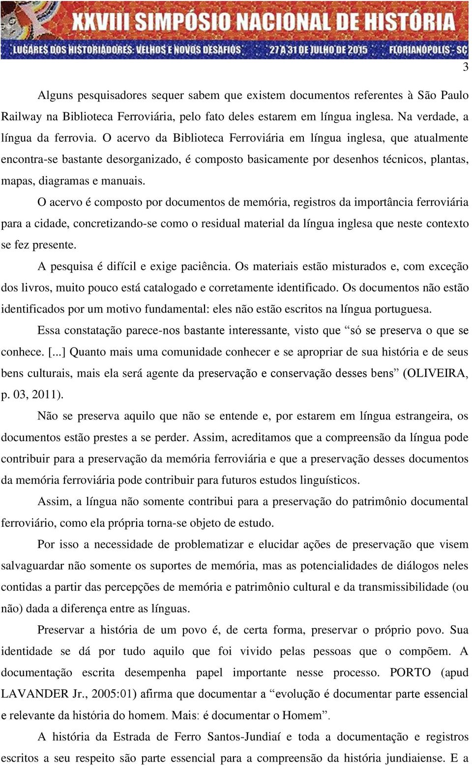 O acervo é composto por documentos de memória, registros da importância ferroviária para a cidade, concretizando-se como o residual material da língua inglesa que neste contexto se fez presente.