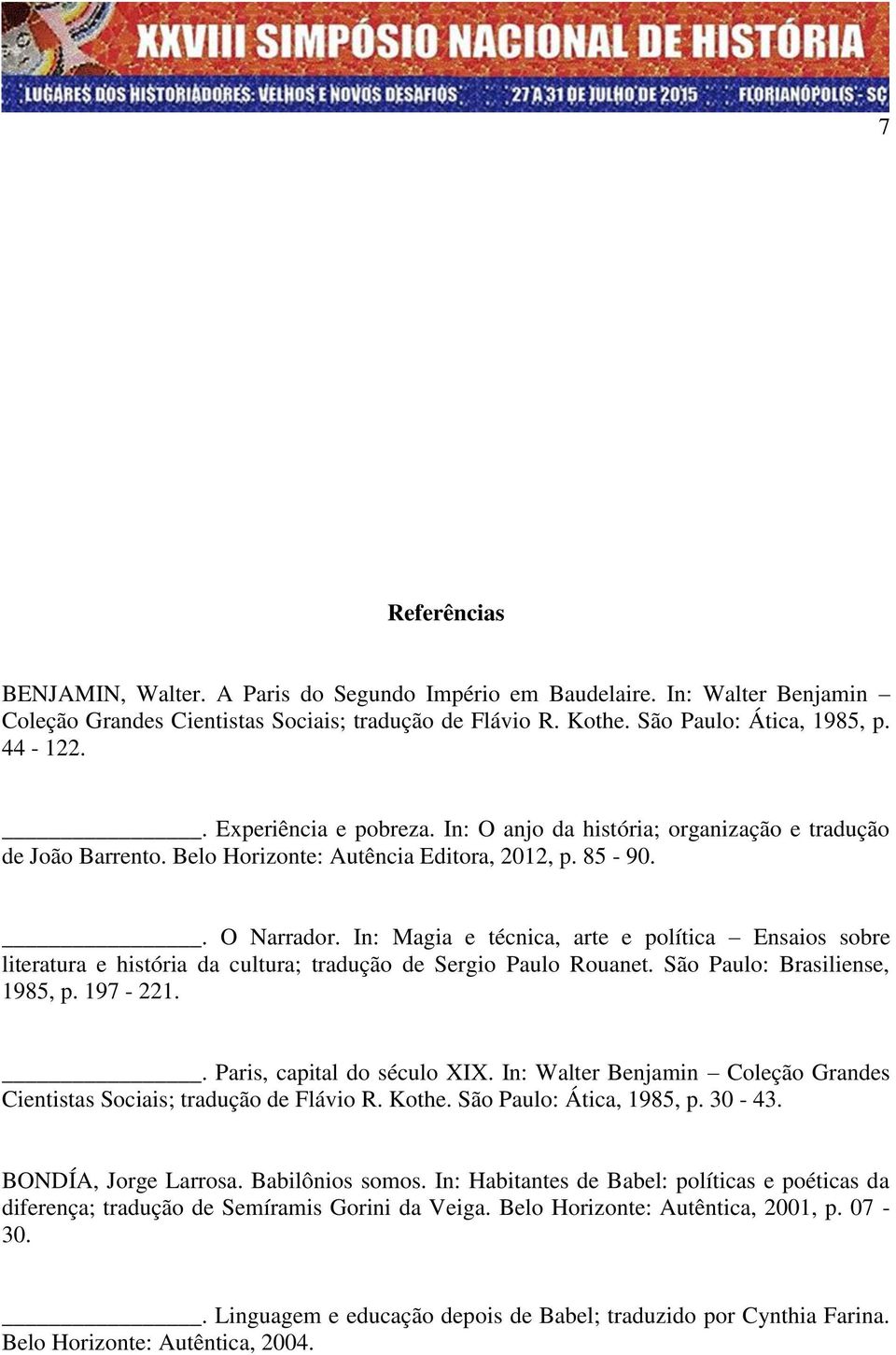 In: Magia e técnica, arte e política Ensaios sobre literatura e história da cultura; tradução de Sergio Paulo Rouanet. São Paulo: Brasiliense, 1985, p. 197-221.. Paris, capital do século XIX.