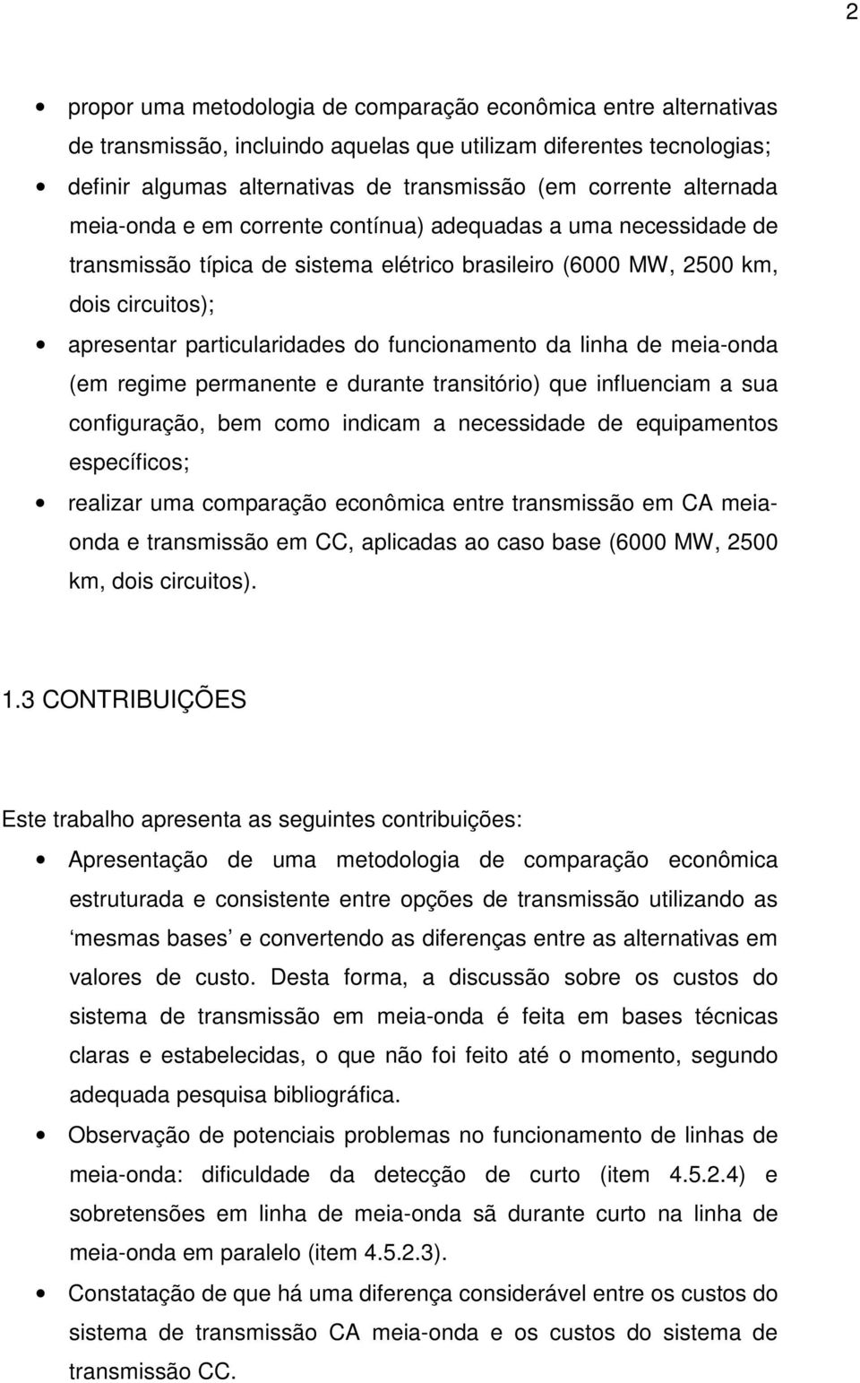 funcionamento da linha de meia-onda (em regime permanente e durante transitório) que influenciam a sua configuração, bem como indicam a necessidade de equipamentos específicos; realizar uma