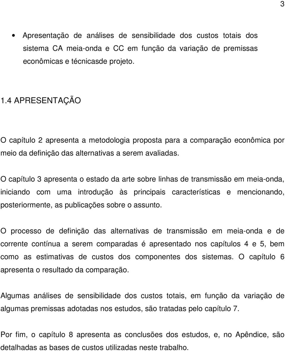 O capítulo 3 apresenta o estado da arte sobre linhas de transmissão em meia-onda, iniciando com uma introdução às principais características e mencionando, posteriormente, as publicações sobre o