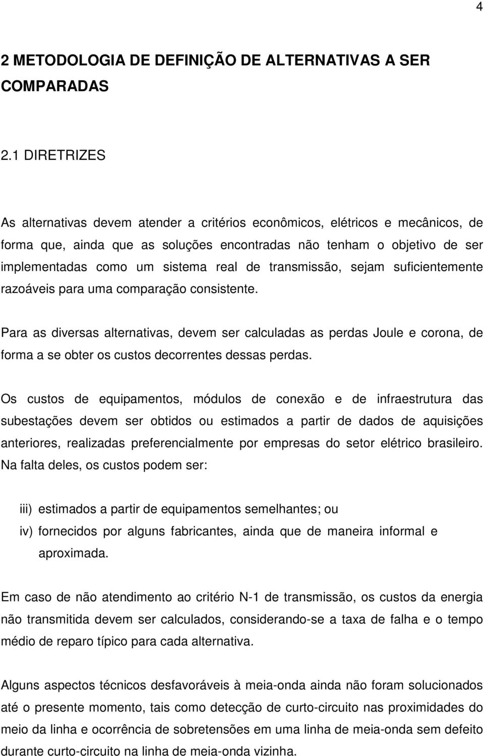 real de transmissão, sejam suficientemente razoáveis para uma comparação consistente.