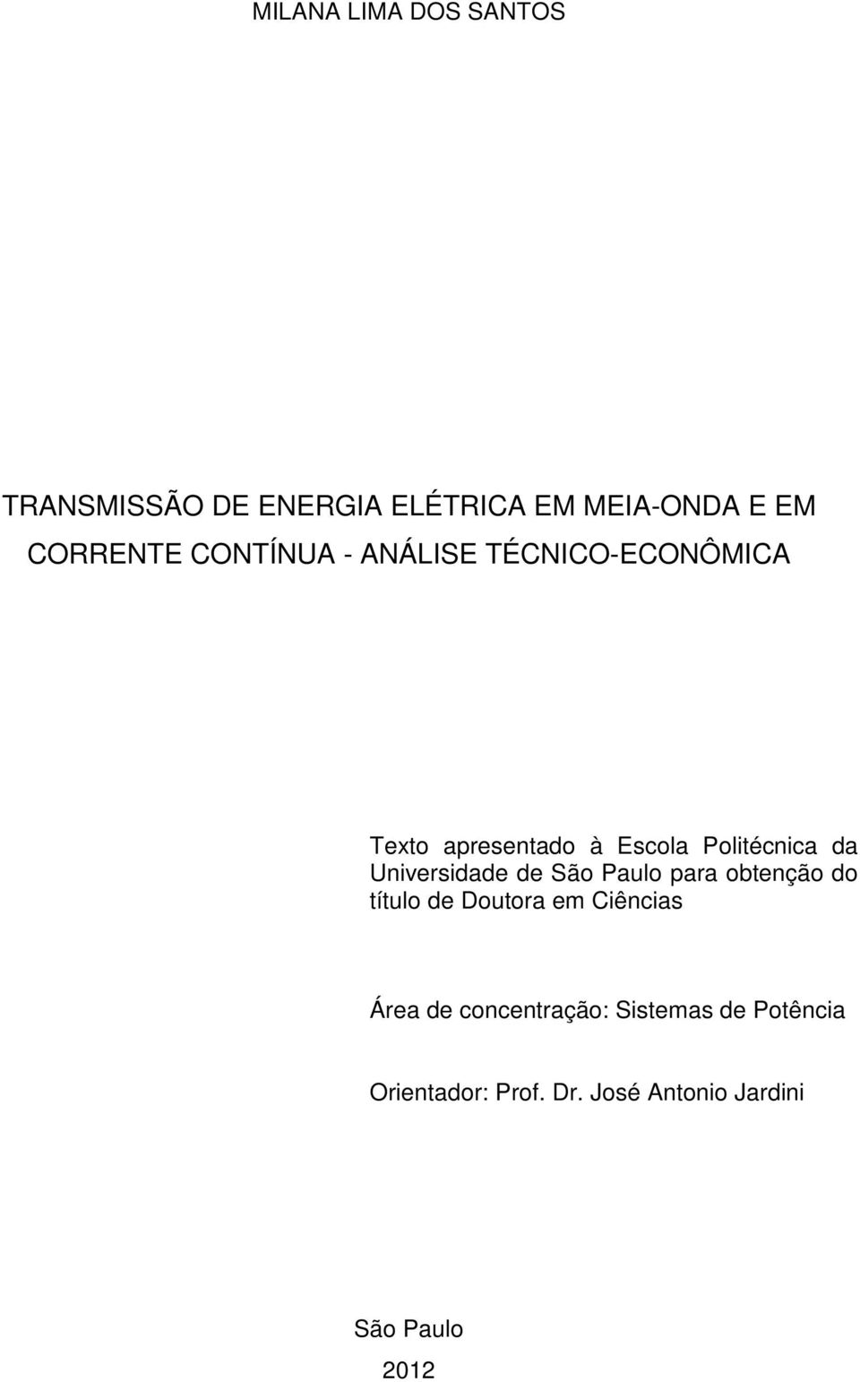 Universidade de São Paulo para obtenção do título de Doutora em Ciências Área de