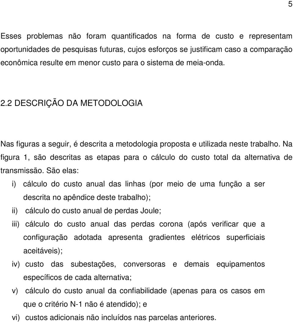 Na figura 1, são descritas as etapas para o cálculo do custo total da alternativa de transmissão.