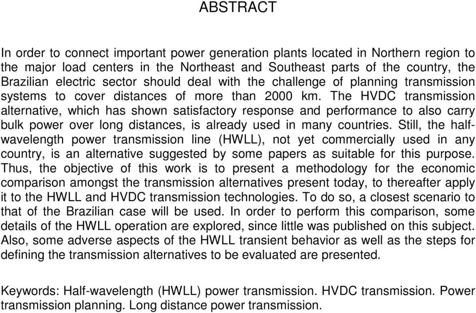 The HVDC transmission alternative, which has shown satisfactory response and performance to also carry bulk power over long distances, is already used in many countries.