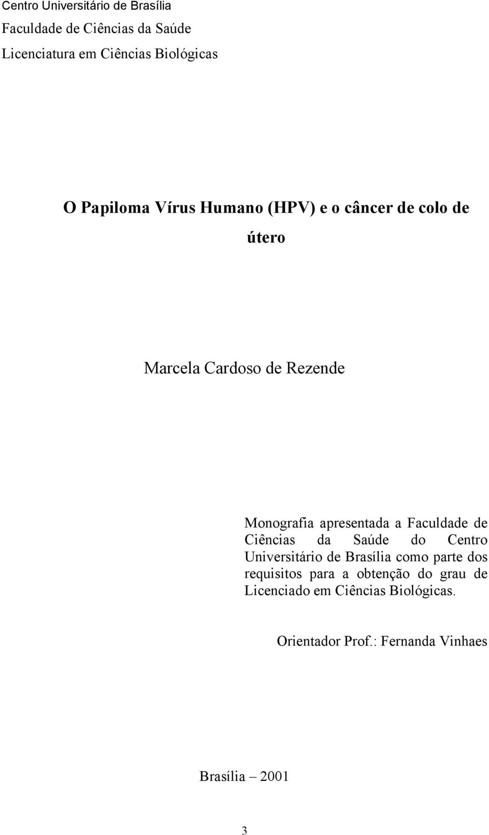 apresentada a Faculdade de Ciências da Saúde do Centro Universitário de Brasília como parte dos