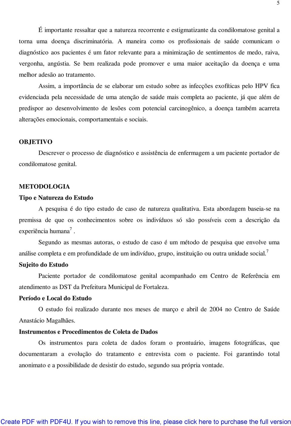 Se bem realizada pode promover e uma maior aceitação da doença e uma melhor adesão ao tratamento.