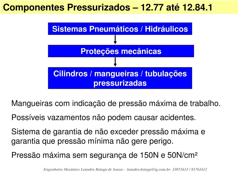 pressurizadas Mangueiras com indicação de pressão máxima de trabalho.