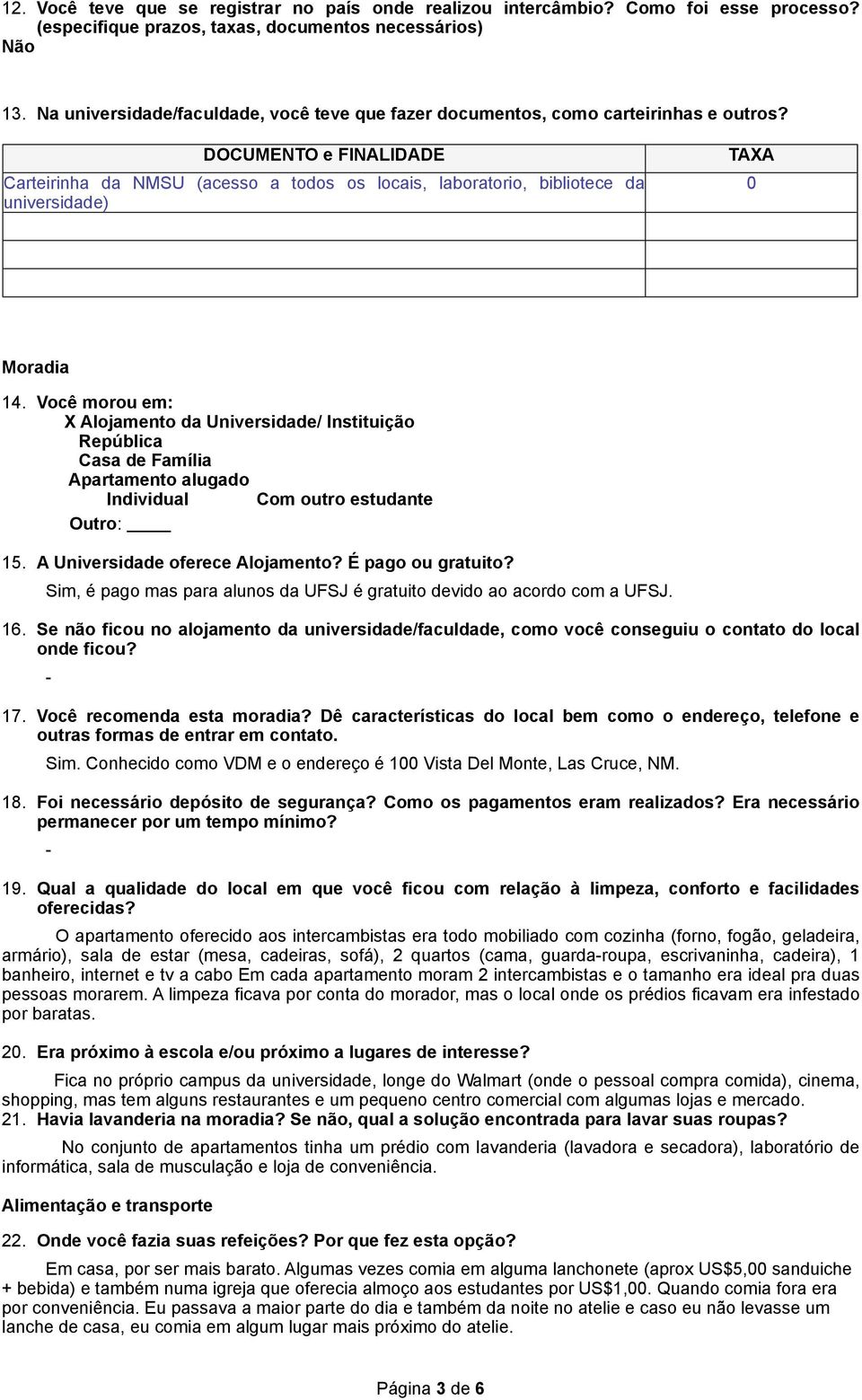 DOCUMENTO e FINALIDADE Carteirinha da NMSU (acesso a todos os locais, laboratorio, bibliotece da universidade) TAXA 0 Moradia 14.