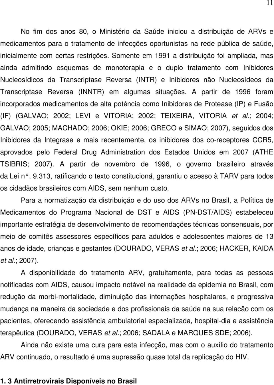 Nucleosídeos da Transcriptase Reversa (INNTR) em algumas situações.