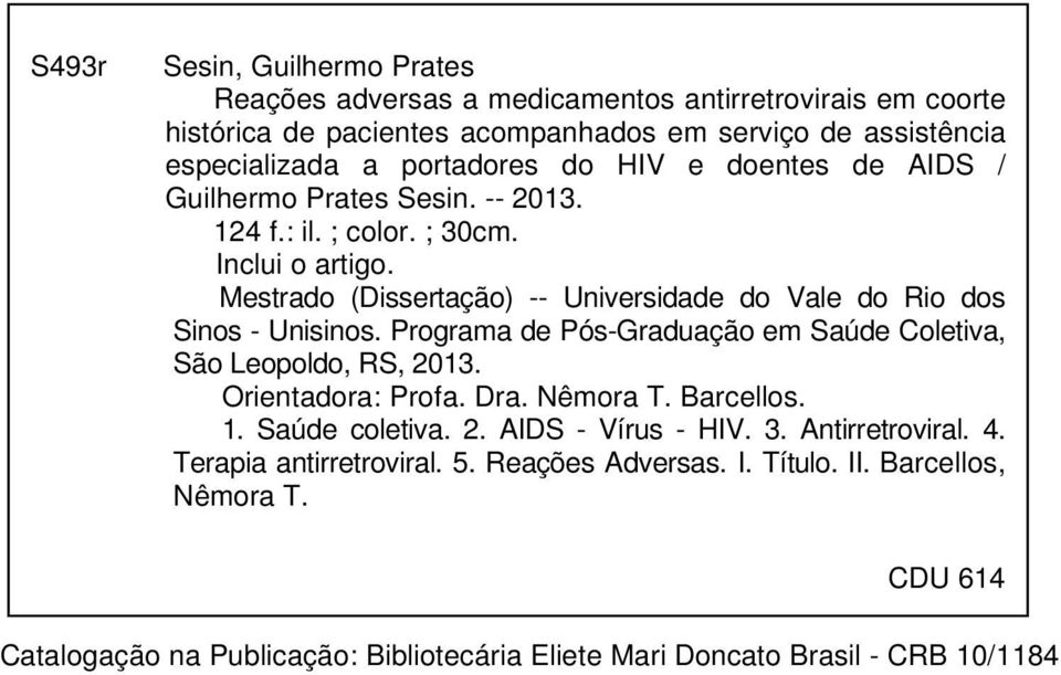 Mestrado (Dissertação) -- Universidade do Vale do Rio dos Sinos - Unisinos. Programa de Pós-Graduação em Saúde Coletiva, São Leopoldo, RS, 2013. Orientadora: Profa. Dra.