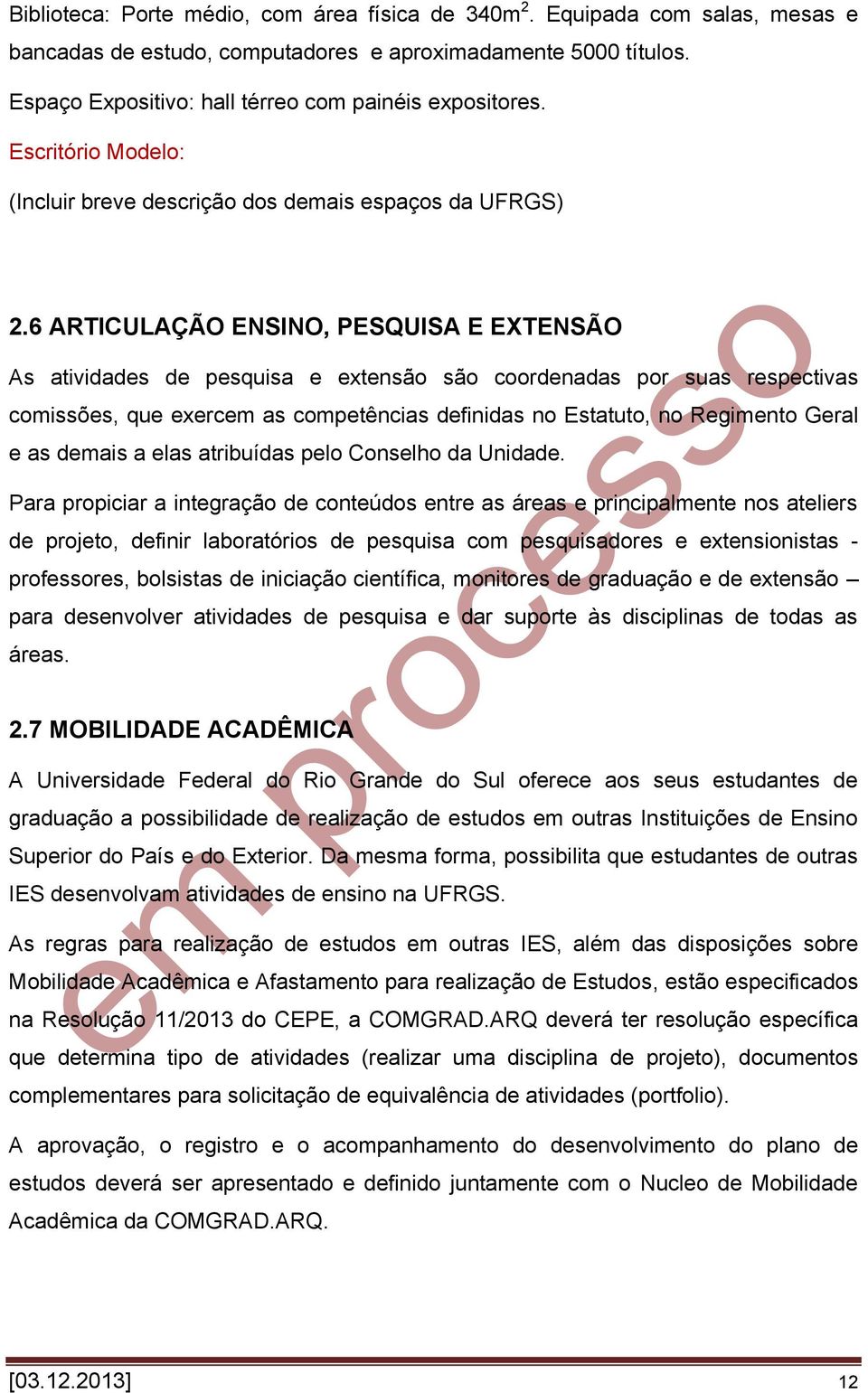 6 ARTICULAÇÃO ENSINO, PESQUISA E EXTENSÃO As atividades de pesquisa e extensão são coordenadas por suas respectivas comissões, que exercem as competências definidas no Estatuto, no Regimento Geral e